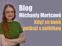 Blog Michaely Moricové: Když se koně potkají s politikou